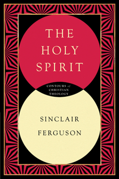 The Holy Spirit - Book #6 of the Contours of Christian Theology
