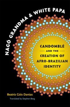 Paperback Nagô Grandma and White Papa: Candomblé and the Creation of Afro-Brazilian Identity Book