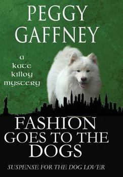 Fashion Goes to the Dogs: A Kate Killoy Mystery - Book #1 of the Kate Killoy Mysteries