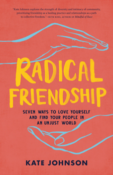 Paperback Radical Friendship: Seven Ways to Love Yourself and Find Your People in an Unjust World Book