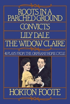 Paperback Roots in a Parched Ground, Convicts, Lily Dale, the Widow Claire: Four Plays from the Orphans' Home Cycle Book