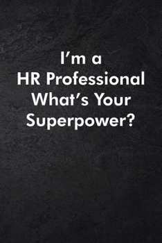 I'm a HR Professional What's Your Super Power?: Blank Lined Journal Coworker Notebook Sarcastic Joke, Humor Journal, Original Gag Gift (Funny Office Journals) ... Retirement, Secret Santa or Christmas