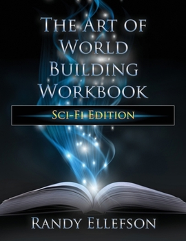 The Art of World Building Workbook: Sci-Fi Edition - Book #10 of the Art of World Building