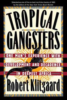 Paperback Tropical Gangsters: One Man's Experience with Development and Decadence in Deepest Africa Book