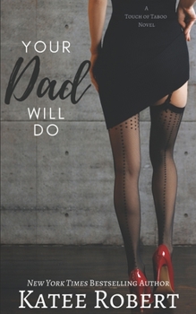 Your Dad Will Do - Book #1 of the A Touch of Taboo