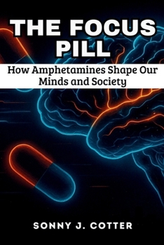 The Focus Pill: How Amphetamines Shape Our Minds and Society