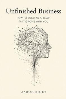 Paperback Unfinished Business: How to Build an AI Brain That Grows With You Book