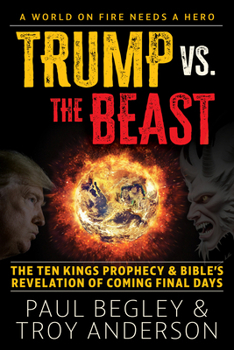 Trump vs the Beast : The Ten Kings Prophecy and the Bible's Revelation of Coming Final Days