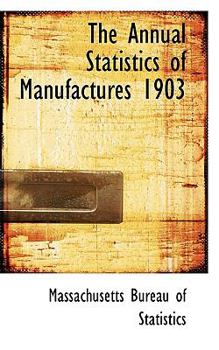 Paperback The Annual Statistics of Manufactures 1903 Book