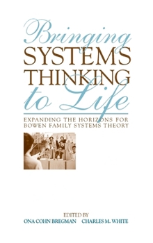 Bringing Systems Thinking to Life: Expanding the Horizons for Bowen Family Systems Theory