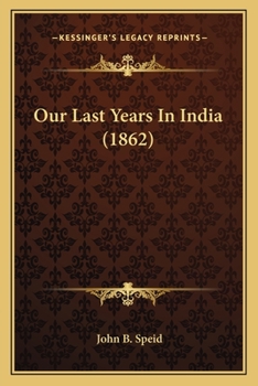 Paperback Our Last Years In India (1862) Book
