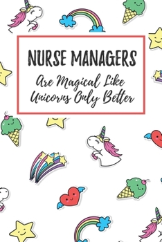 Paperback Nurse Managers Are Magical Like Unicorns Only Better: 6x9" Lined Notebook/Journal Funny Gift Idea For Nurses, Registered Nurses, CRN, CNAs Book