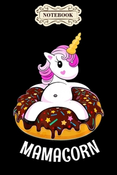 Notebook: Mamacorn unicorn donut mom gift mothers day Notebook, mother's day  gifts, mom birthday gifts, mothers day gift from daughter, son, for mom , daughter ,6" x 9"/Notebook