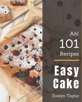 Paperback Ah! 101 Easy Cake Recipes: An One-of-a-kind Easy Cake Cookbook Book