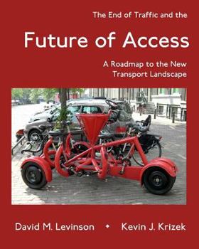 Paperback The End of Traffic and the Future of Access: A Roadmap to the New Transport Economy Book