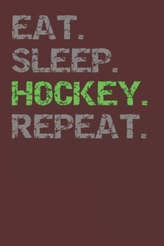 Paperback Eat Sleep Hockey Repeat: Blank College Ruled Lined Notebook Writing Journal Book