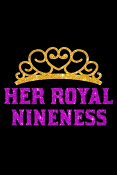 Paperback Her Royal Nineness: Blank Lined Journal, Happy 9th Birthday Notebook, Diary, Logbook, Perfect Gift For 9 Year Old Girls Book