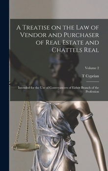 A Treatise on the law of Vendor and Purchaser of Real Estate and Chattels Real: Intended for the use of Conveyancers of Either Branch of the Profession; Volume 2