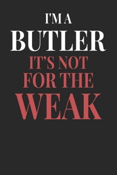 I'm A Butler It's Not For The Weak: Butler Notebook | Butler Journal | Handlettering | Logbook | 110 DOTGRID Paper Pages | 6 x 9