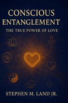 Conscious Entanglement: The True Power of Love