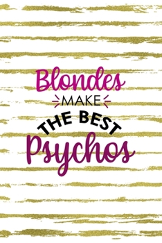 Paperback Blondes Make The Best Psychos: Notebook Journal Composition Blank Lined Diary Notepad 120 Pages Paperback White And Gold Blonde Book