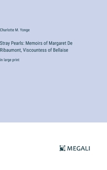 Hardcover Stray Pearls: Memoirs of Margaret De Ribaumont, Viscountess of Bellaise: in large print Book