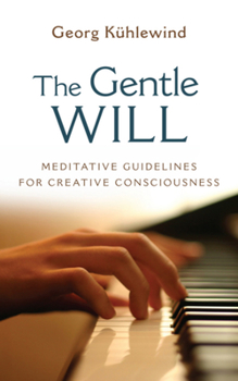 Paperback The Gentle Will: Guidelines for Creative Consciousness Book