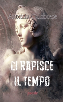 Paperback Ci rapisce il tempo: poesie [Italian] Book