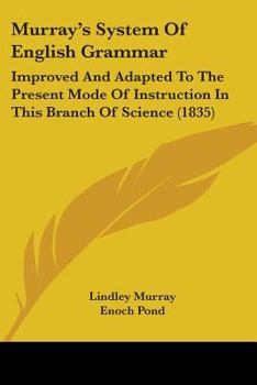 Paperback Murray's System Of English Grammar: Improved And Adapted To The Present Mode Of Instruction In This Branch Of Science (1835) Book