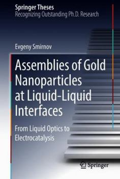Hardcover Assemblies of Gold Nanoparticles at Liquid-Liquid Interfaces: From Liquid Optics to Electrocatalysis Book