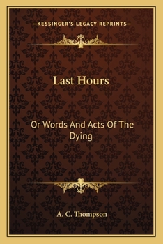 Paperback Last Hours: Or Words And Acts Of The Dying Book