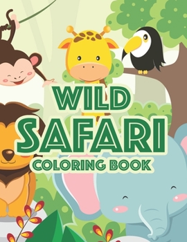 Paperback Wild Safari Coloring Book: Designs Of Savannah Animals To Color, Kids Coloring Activity Journal Of Wild Animals Book