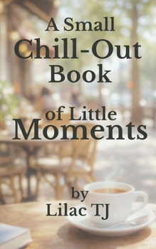 A Small Chill-Out Book of Little Moments