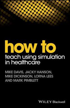 Paperback How to Teach Using Simulation in Healthcare Book