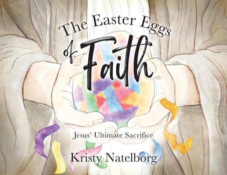 Paperback The Easter Eggs of Faith: Jesus' Ultimate Sacrifice Book