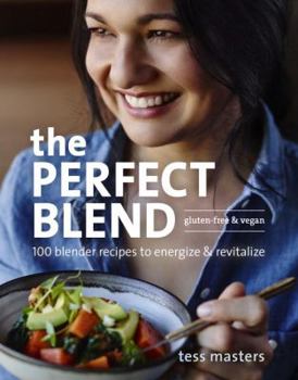 Paperback The Perfect Blend: 100 Blender Recipes to Energize and Revitalize Book