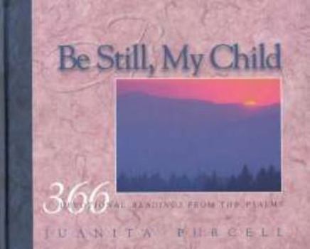 Paperback Be Still, My Child: 366 Devotional Readings from the Psalms Book