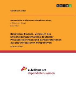 Paperback Behavioral Finance. Vergleich des Entscheidungsverhaltens deutscher PrivatanlegerInnen und BankberaterInnen aus psychologischen Perspektiven [German] Book