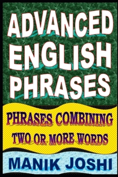 Paperback Advanced English Phrases: Phrases Combining Two or More Words Book