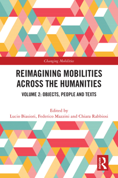 Hardcover Reimagining Mobilities Across the Humanities: Volume 2: Objects, People and Texts Book