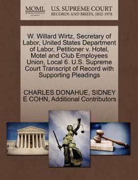 Paperback W. Willard Wirtz, Secretary of Labor, United States Department of Labor, Petitioner V. Hotel, Motel and Club Employees Union, Local 6. U.S. Supreme Co Book