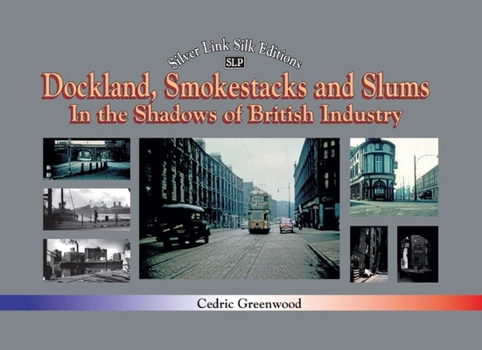 Hardcover Dockland, Smokestacks and Slums: In the Shadows of British Industry Book