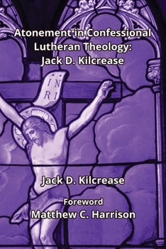 Paperback Atonement in Confessional Lutheran Theology: Jack D. Kilcrease: Jack D. Ki.crease Book