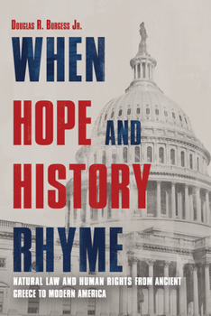 Hardcover When Hope and History Rhyme: Natural Law and Human Rights from Ancient Greece to Modern America Book