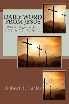 Paperback Daily Word From Jesus: Devotions for Each Day Based on the Words of Jesus from the Gospel of Matthew Book