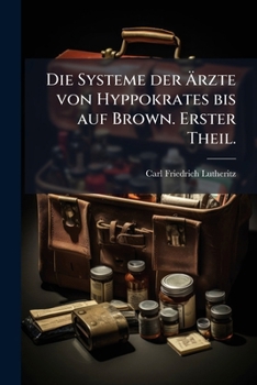 Paperback Die Systeme der Ãrzte von Hyppokrates bis auf Brown. Erster Theil. [German] Book