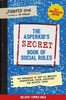 Paperback The Asperkid's (Secret) Book of Social Rules, 10th Anniversary Edition: The Handbook of (Not-So-Obvious) Neurotypical Social Guidelines for Autistic T Book