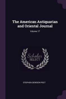 Paperback The American Antiquarian and Oriental Journal; Volume 17 Book