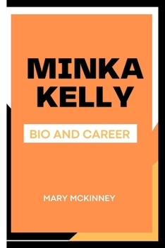 Paperback Minka Kelly: Bio and Career Book