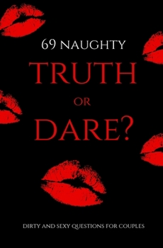 Paperback 69 Naughty Truth or Dare: Dirty and Sexy Game Questions for Couples Book